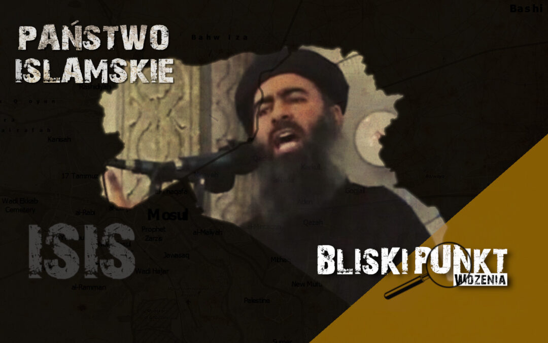 [Bliski Punkt Widzenia] ISIS – geneza, zbrodnie, obecna sytuacja